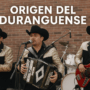 Origen del Duranguense y principales grupos